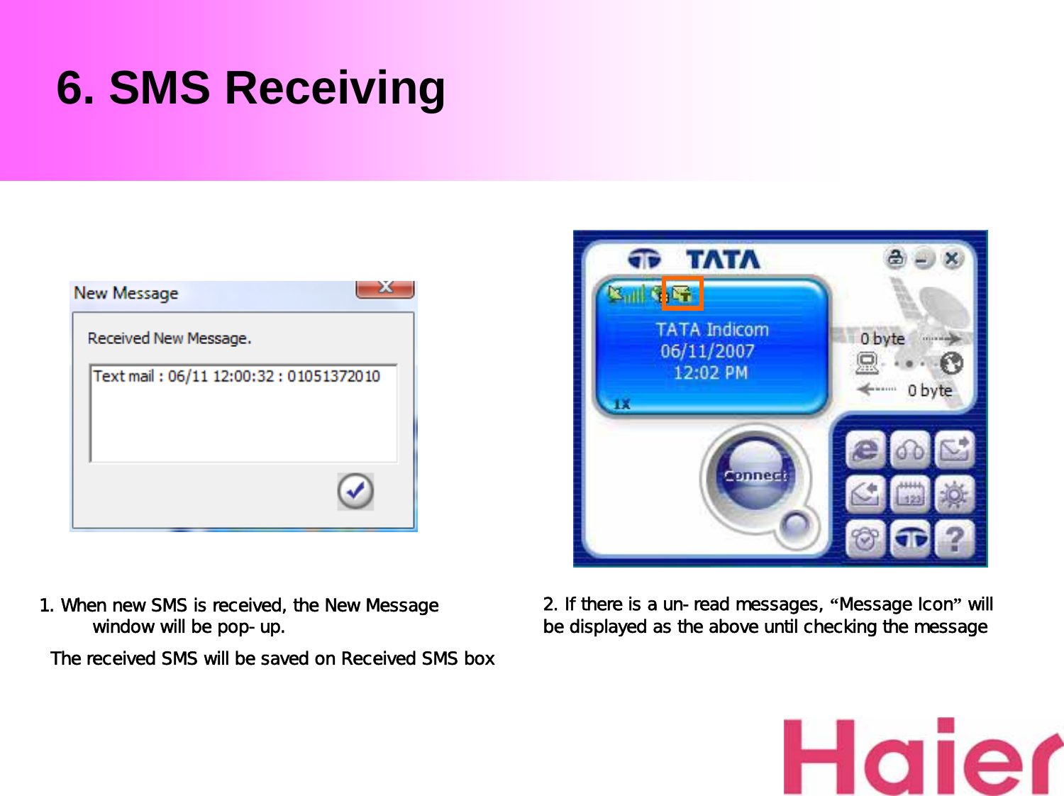 6. SMS Receiving1. When new SMS is received, the New Message window will be pop-up. The received SMS will be saved on Received SMS box2. If there is a un-read messages, “Message Icon”will be displayed as the above until checking the message