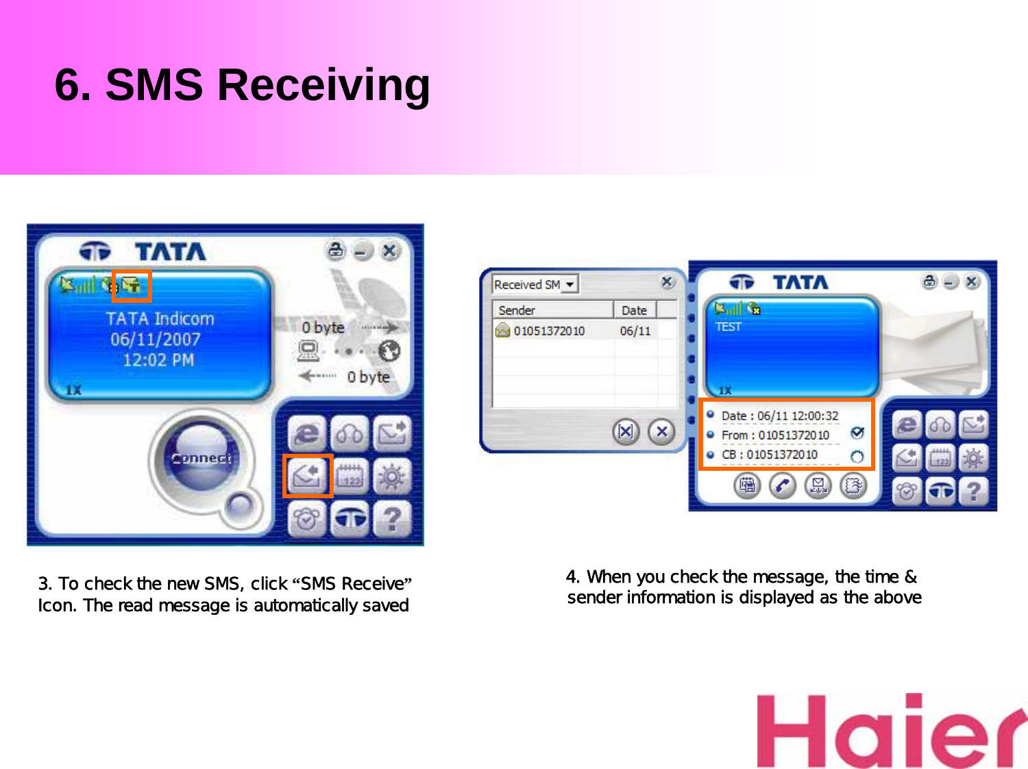 6. SMS Receiving3. To check the new SMS, click “SMS Receive”Icon. The read message is automatically saved 4. When you check the message, the time &amp; sender information is displayed as the above