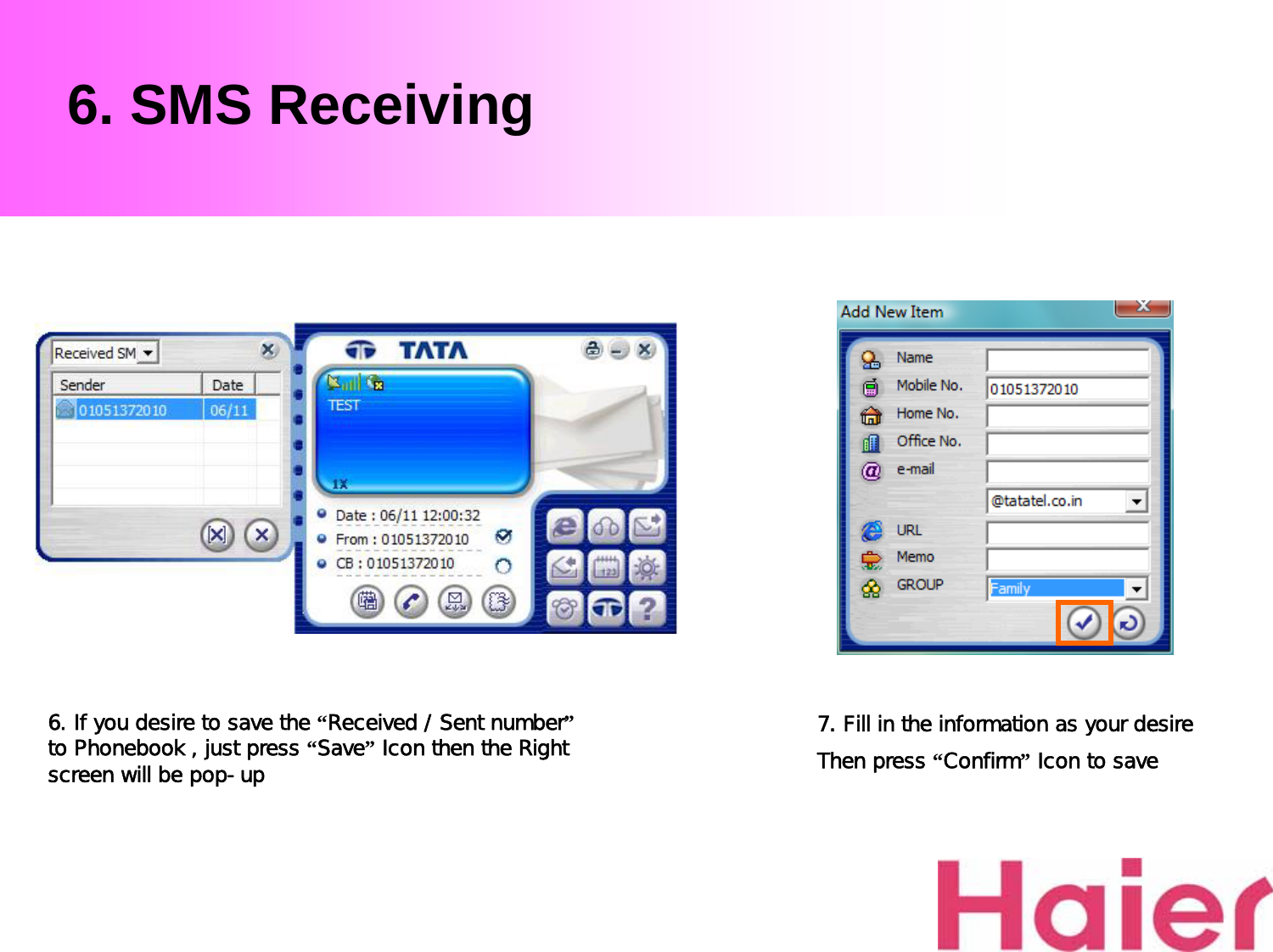 6. SMS Receiving7. Fill in the information as your desireThen press “Confirm”Icon to save6. If you desire to save the “Received / Sent number”to Phonebook , just press “Save”Icon then the Right screen will be pop-up