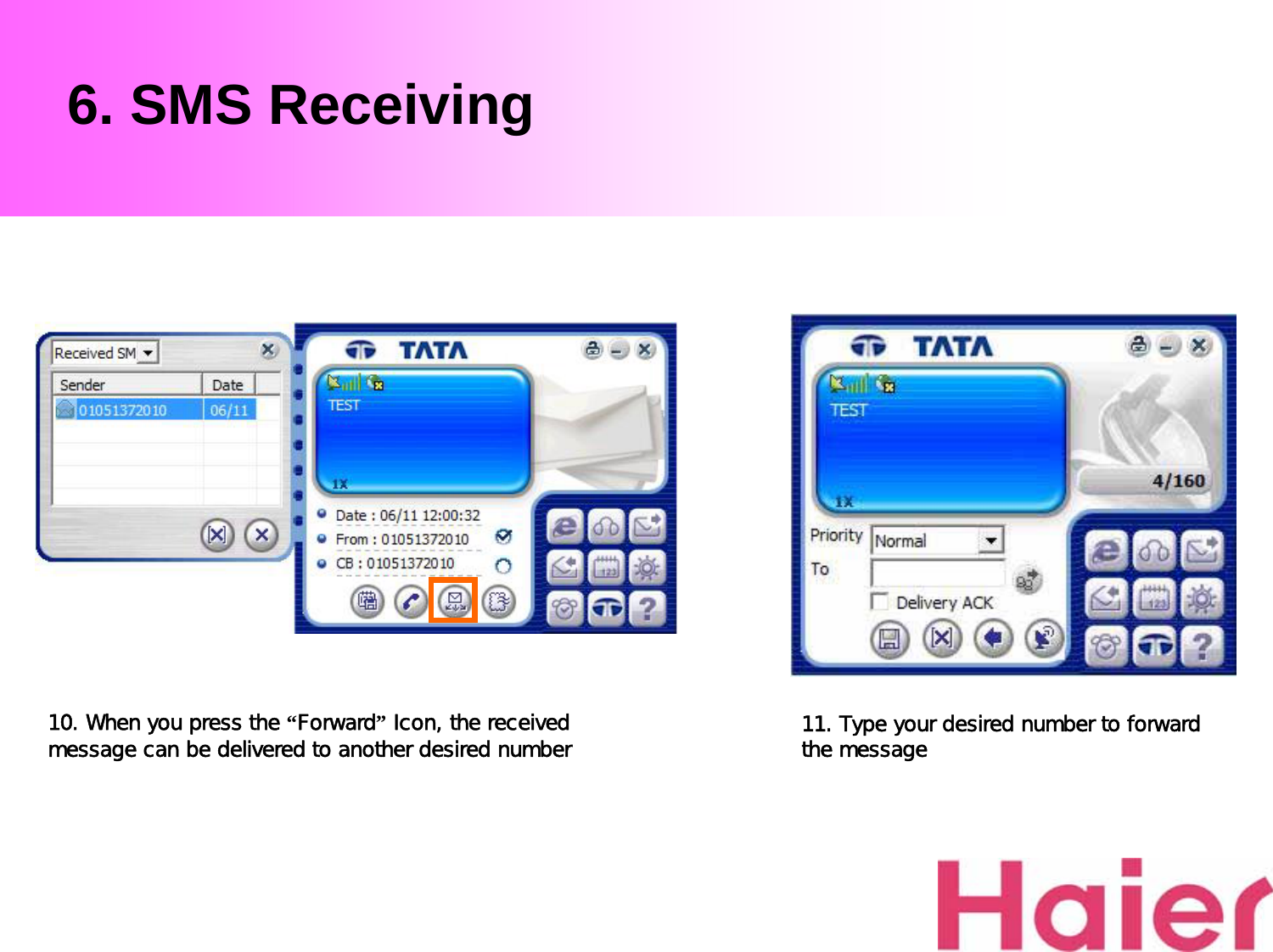 6. SMS Receiving10. When you press the “Forward”Icon, the received message can be delivered to another desired number 11. Type your desired number to forward the message