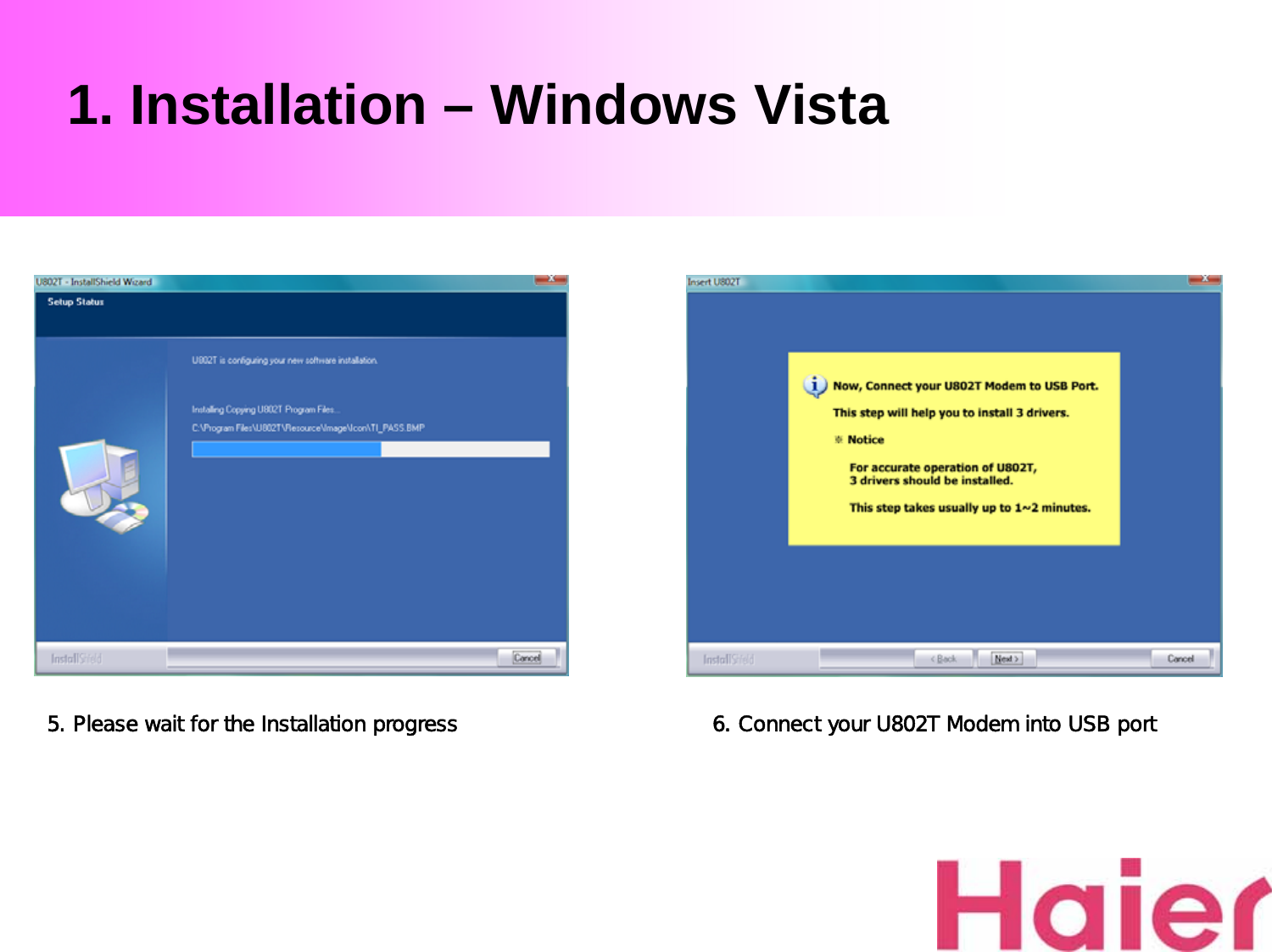 1. Installation – Windows Vista5. Please wait for the Installation progress 6. Connect your U802T Modem into USB port