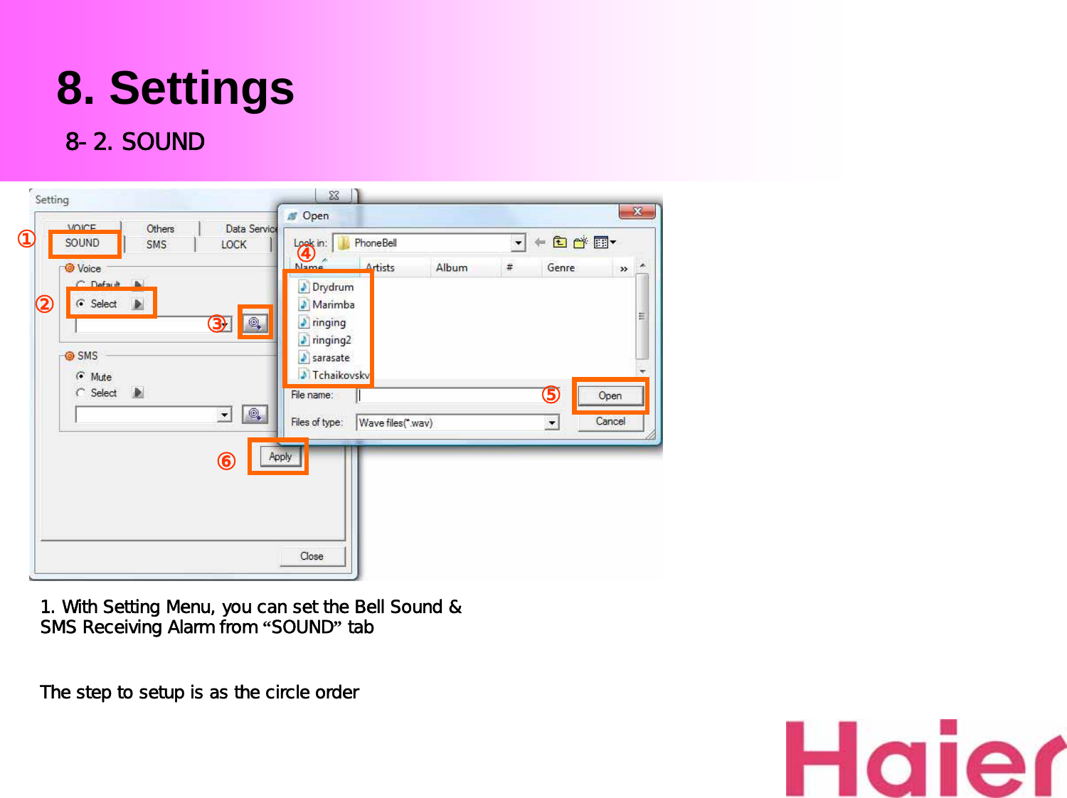 8. Settings1. With Setting Menu, you can set the Bell Sound &amp; SMS Receiving Alarm from “SOUND”tabThe step to setup is as the circle order8-2. SOUND③⑤⑥①②④