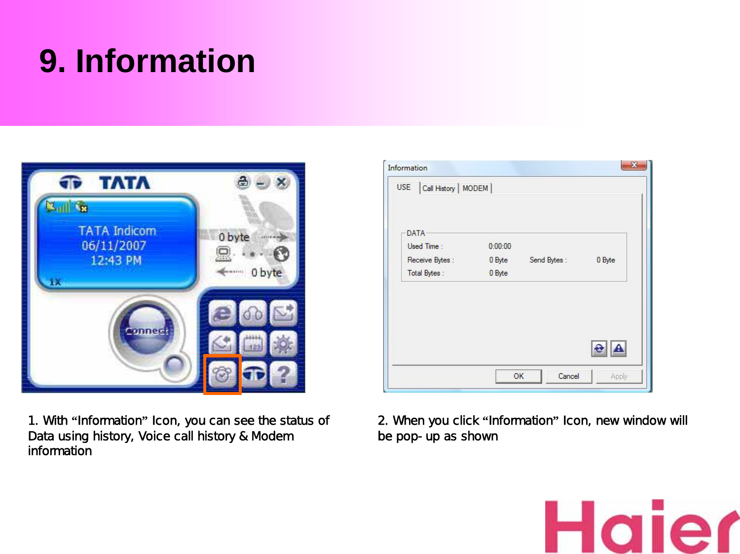 9. Information1. With “Information”Icon, you can see the status of Data using history, Voice call history &amp; Modem information2. When you click “Information”Icon, new window will be pop-up as shown