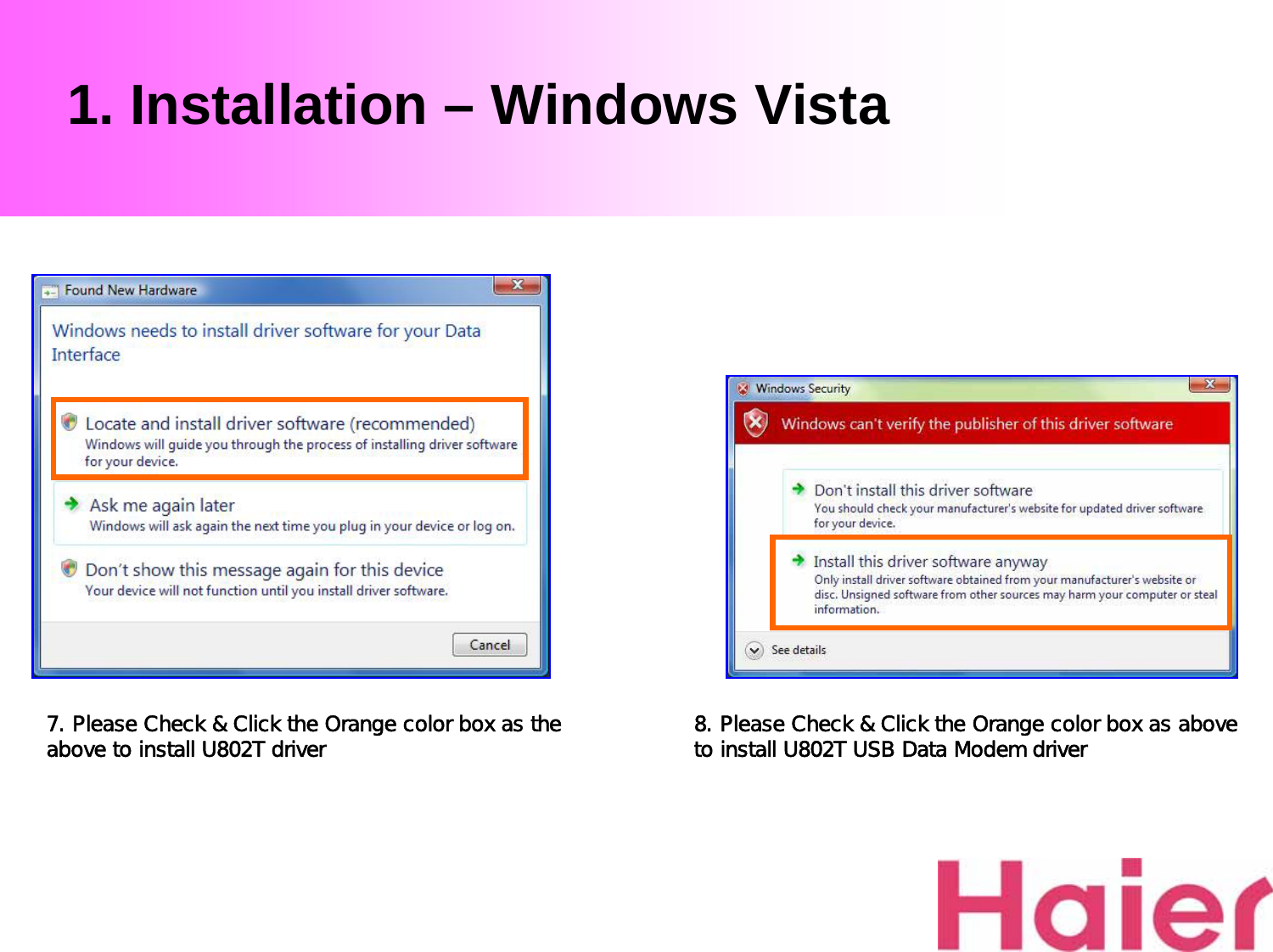 1. Installation – Windows Vista7. Please Check &amp; Click the Orange color box as the above to install U802T driver 8. Please Check &amp; Click the Orange color box as above to install U802T USB Data Modem driver