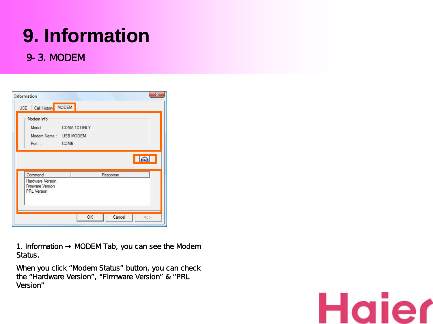 9. Information1. Information → MODEM Tab, you can see the Modem Status. When you click “Modem Status” button, you can check the “Hardware Version”, “Firmware Version” &amp; “PRL Version”9-3. MODEM9. Information9-3. MODEM