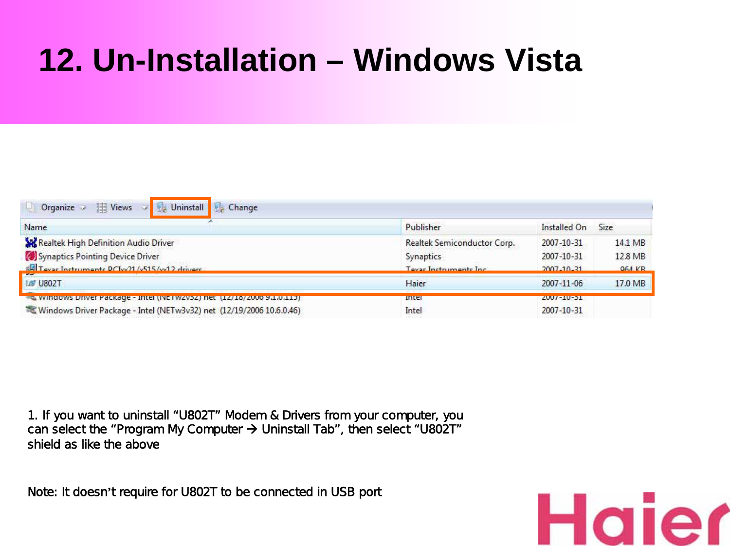 12. Un-Installation – Windows Vista1. If you want to uninstall “U802T” Modem &amp; Drivers from your computer, you can select the “Program My Computer ÆUninstall Tab”, then select “U802T”shield as like the aboveNote: It doesn’t require for U802T to be connected in USB port