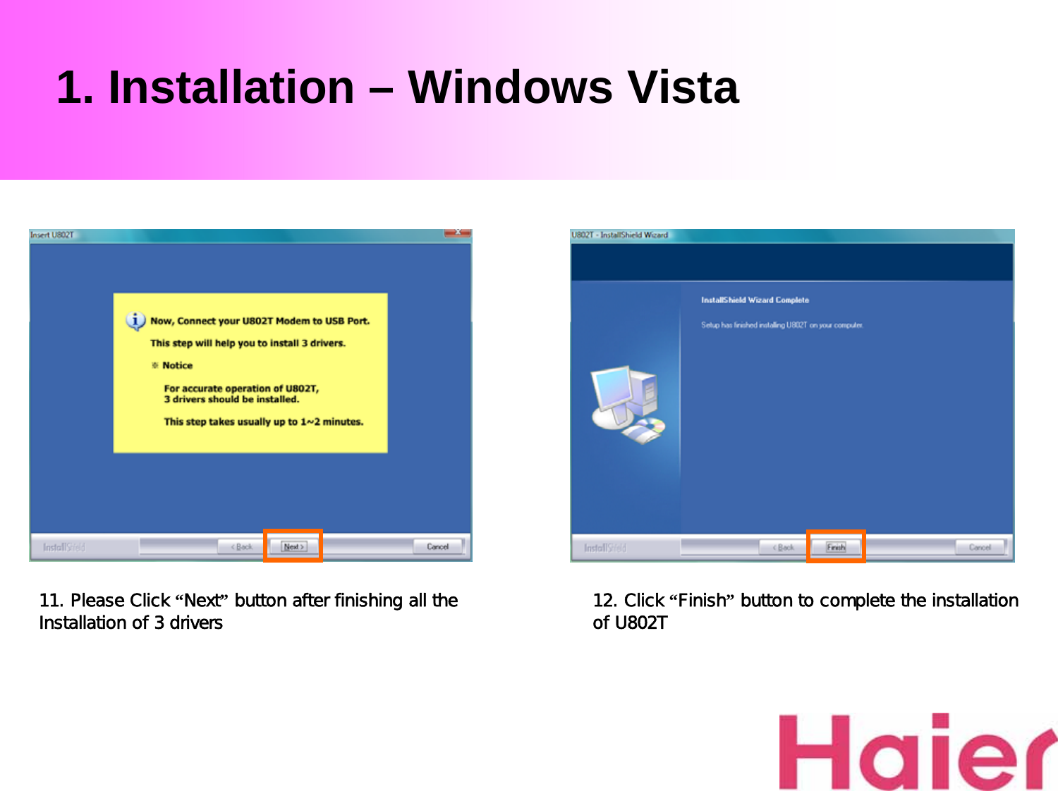 1. Installation – Windows Vista11. Please Click “Next”button after finishing all the Installation of 3 drivers  12. Click “Finish”button to complete the installation of U802T