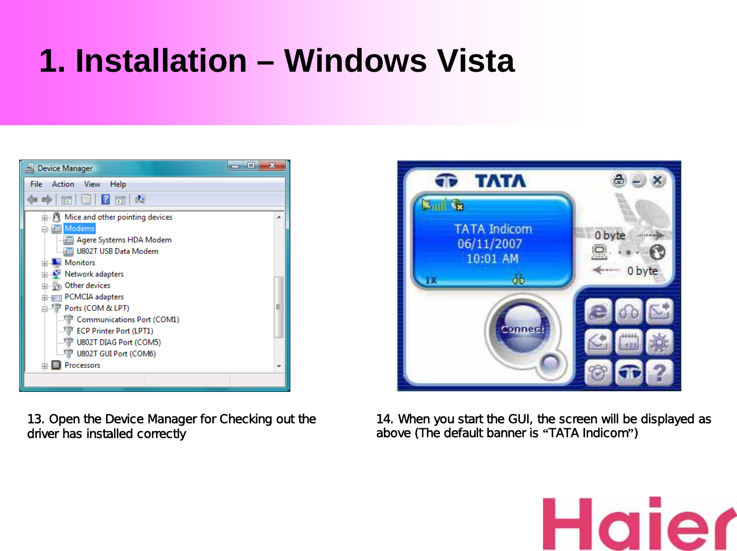 1. Installation – Windows Vista13. Open the Device Manager for Checking out the driver has installed correctly 14. When you start the GUI, the screen will be displayed as above (The default banner is “TATA Indicom”)