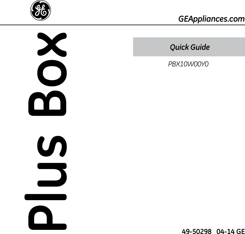 GEAppliances.comPlus Box 49-50298   04-14 GEPBX10W00Y0Quick Guide