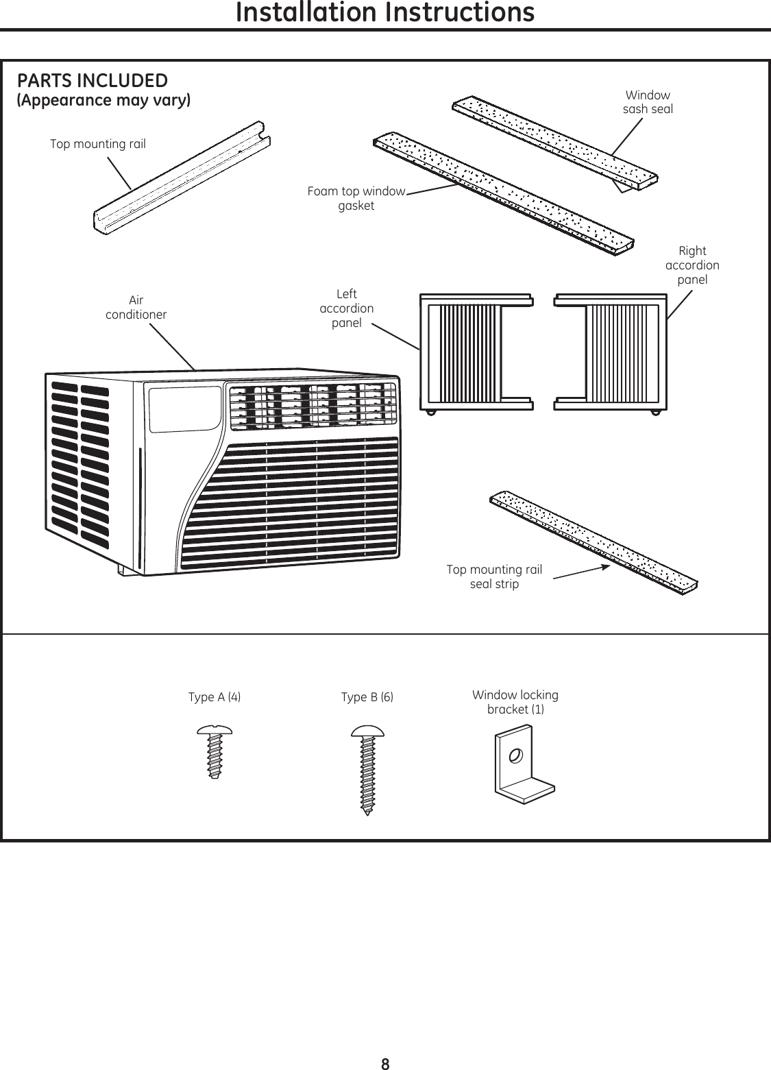 Installation InstructionsRight accordion panelType A (4) Type B (6)Foam top window gasketLeft accordion panelWindow sash sealTop mounting railAir  conditionerWindow locking  bracket (1)PARTS INCLUDED(Appearance may vary)Top mounting rail seal strip8