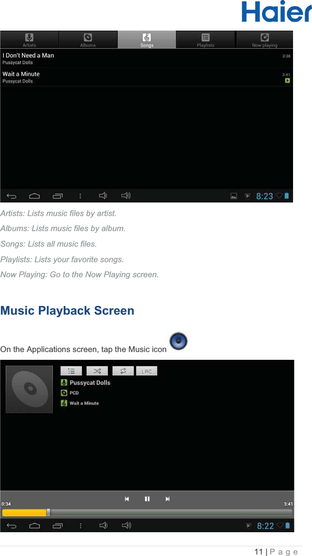 11 |   PageArtists: Lists music files by artist.  Albums: Lists music files by album.  Songs: Lists all music files.  Playlists: Lists your favorite songs.  Now Playing: Go to the Now Playing screen.  Music Playback Screen  On the Applications screen, tap the Music icon  