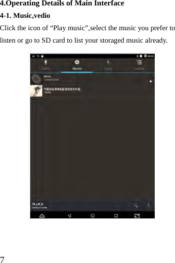  7  4.Operating Details of Main Interface 4-1. Music,vedio   Click the icon of “Play music”,select the music you prefer to listen or go to SD card to list your storaged music already.                 