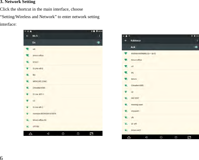  6  3. Network Setting Click the shortcut in the main interface, choose “Setting/Wireless and Network” to enter network setting interface:                 