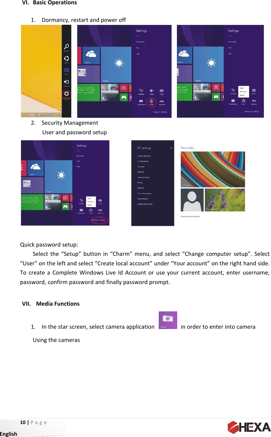 10| EnglishVI. Quic“UseTocpassVII.Page BasicOpera1. Dormanc2. SecurityUserandckpasswordsSelectthe“er”onthelefcreateaComsword,confir MediaFun1. InthestUsingthecaationscy,restartanManagemendpasswordssetup:“Setup”buttoftandselect“mpleteWindompasswordnctionsarscreen,seamerasndpoweroffntetuponin“Charm“CreatelocalowsLiveIdAandfinallypalectcameraam”menu,andaccount”unAccountorusasswordpromapplicationdselect“Chander“Youracseyourcurrempt.inorangecomputccount”onthentaccount,rdertoentertersetup”.SherighthandenterusernintocameraSelectside.ame,