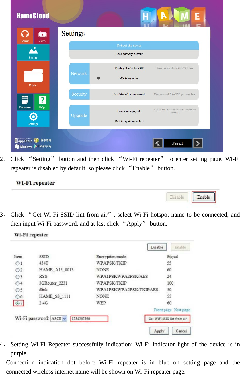   2、 Click “Setting” button and then click “Wi-Fi repeater” to enter setting page. Wi-Fi repeater is disabled by default, so please click “Enable” button.    3、 Click “Get Wi-Fi SSID lint from air”, select Wi-Fi hotspot name to be connected, and then input Wi-Fi password, and at last click “Apply” button.  4、 Setting Wi-Fi Repeater successfully indication: Wi-Fi indicator light of the device is in purple.  Connection indication dot before Wi-Fi repeater is in blue on setting page and the    connected wireless internet name will be shown on Wi-Fi repeater page.  