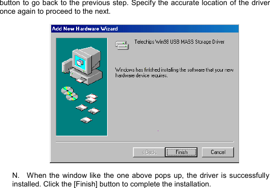  button to go back to the previous step. Specify the accurate location of the driver once again to proceed to the next.    N.  When the window like the one above pops up, the driver is successfully installed. Click the [Finish] button to complete the installation.                 INSTALL14