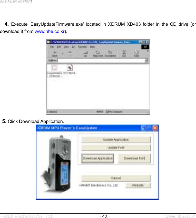  42       4. Execute ‘EasyUpdateFirmware.exe’ located in XDRUM XD403 folder in the CD drive (or download it from www.hbe.co.kr).   5. Click Download Application.                 