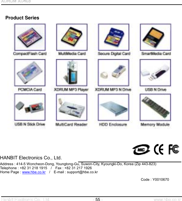  55       Product Series             HANBIT Electronics Co., Ltd.    Address : 414-5 Woncheon-Dong, Youngtong-Gu, Suwon-City, Kyoungki-Do, Korea (Zip 443-823) Telephone : +82 31 218 1915    /    Fax : +82 31 217 1926     Home Page : www.hbe.co.kr  /  E-mail : support@hbe.co.kr                                                                               Code : Y0010670    