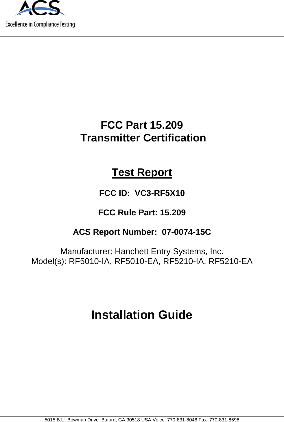                                          5015 B.U. Bowman Drive  Buford, GA 30518 USA Voice: 770-831-8048 Fax: 770-831-8598         FCC Part 15.209  Transmitter Certification   Test Report  FCC ID:  VC3-RF5X10  FCC Rule Part: 15.209  ACS Report Number:  07-0074-15C   Manufacturer: Hanchett Entry Systems, Inc. Model(s): RF5010-IA, RF5010-EA, RF5210-IA, RF5210-EA    Installation Guide 