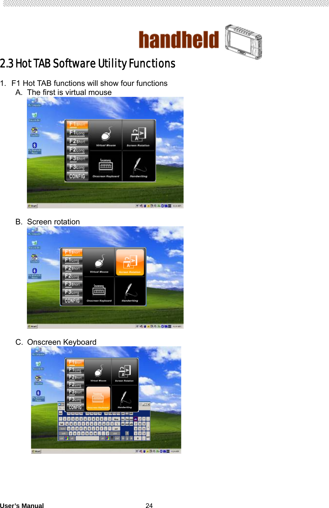                                        User’s Manual                                                   242.3 Hot TAB Software Utility Functions  1.  F1 Hot TAB functions will show four functions   A.  The first is virtual mouse          B. Screen rotation    C. Onscreen Keyboard    