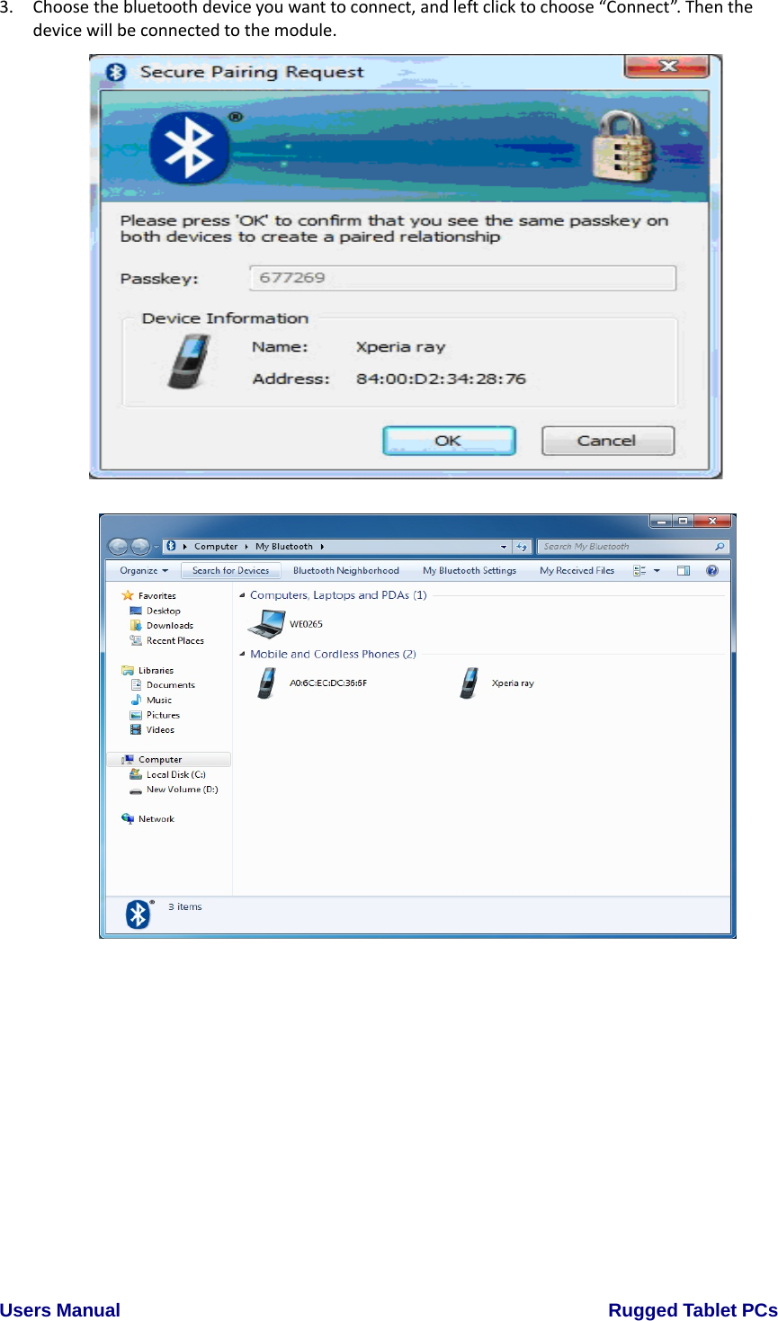 Users Manual                                                    Rugged Tablet PCs  3. Choosethebluetoothdeviceyouwanttoconnect,andleftclicktochoose“Connect”.Thenthedevicewillbeconnectedtothemodule.                                                 