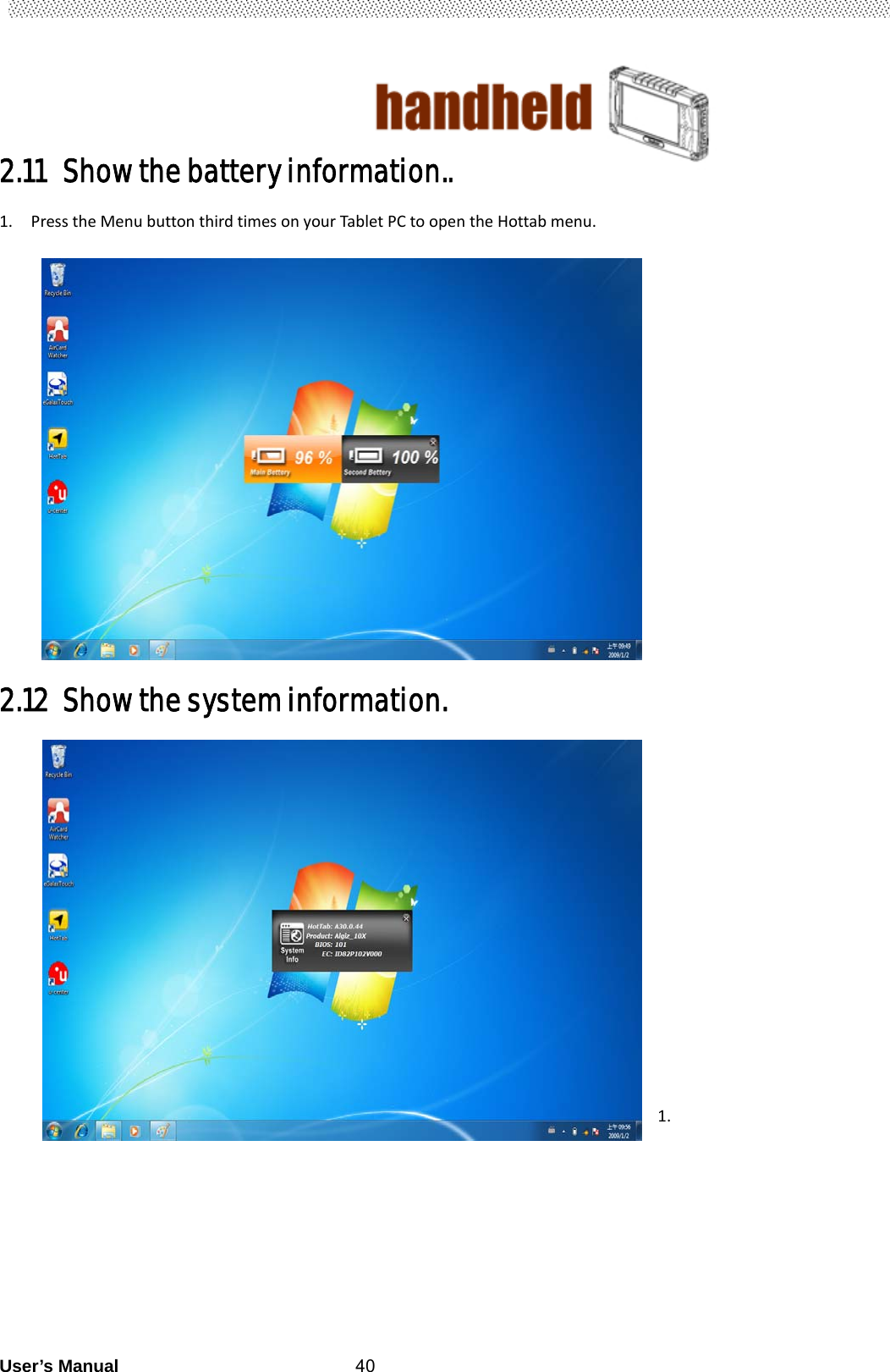                                        User’s Manual                                                   402.11 Show the battery information.. 1. PresstheMenubuttonthirdtimesonyourTabletPCtoopentheHottabmenu.2.12 Show the system information. 1. 