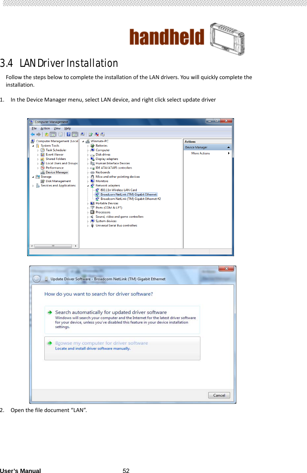                                       User’s Manual                                                   523.4  LAN Driver Installation                                  FollowthestepsbelowtocompletetheinstallationoftheLANdrivers.Youwillquicklycompletetheinstallation.1. IntheDeviceManagermenu,selectLANdevice,andrightclickselectupdatedriver                                     2. Openthefiledocument“LAN”. 