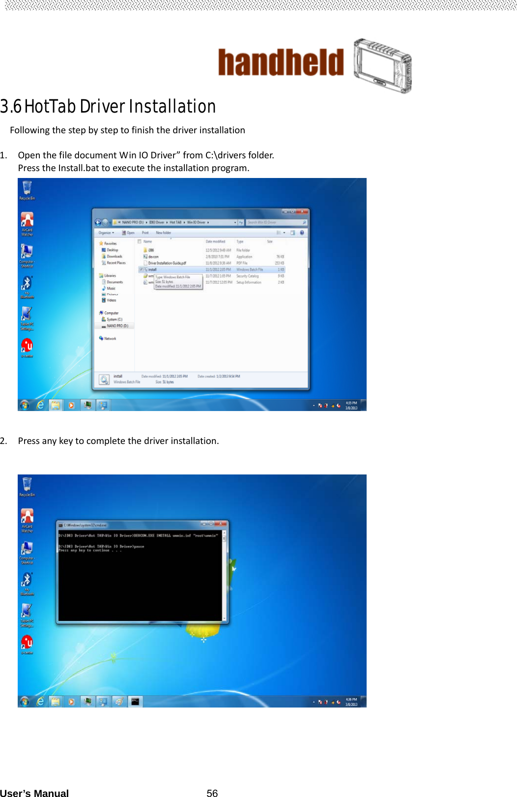                                        User’s Manual                                                   563.6 HotTab Driver Installation Followingthestepbysteptofinishthedriverinstallation1. OpenthefiledocumentWinIODriver”fromC:\driversfolder.PresstheInstall.battoexecutetheinstallationprogram.      2. Pressanykeytocompletethedriverinstallation.        