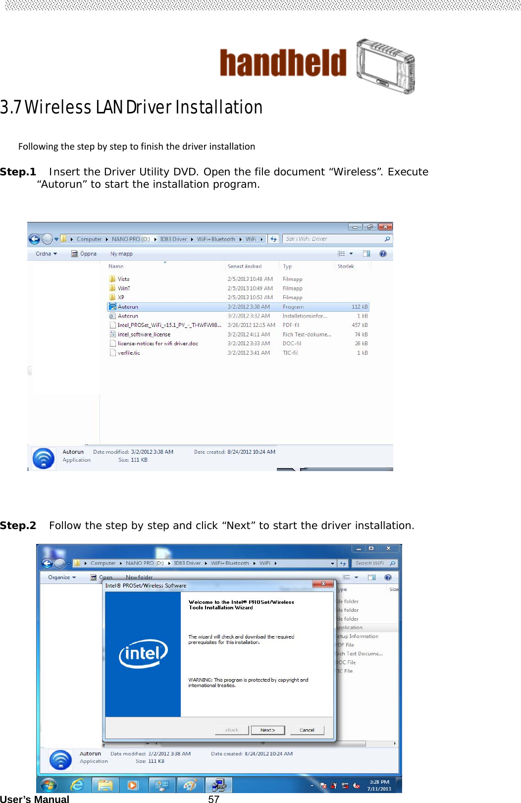                                        User’s Manual                                                   573.7 Wireless LAN Driver Installation                                                               Followingthestepbysteptofinishthedriverinstallation Step.1 Insert the Driver Utility DVD. Open the file document “Wireless”. Execute “Autorun” to start the installation program.                                                                                          Step.2 Follow the step by step and click “Next” to start the driver installation.               