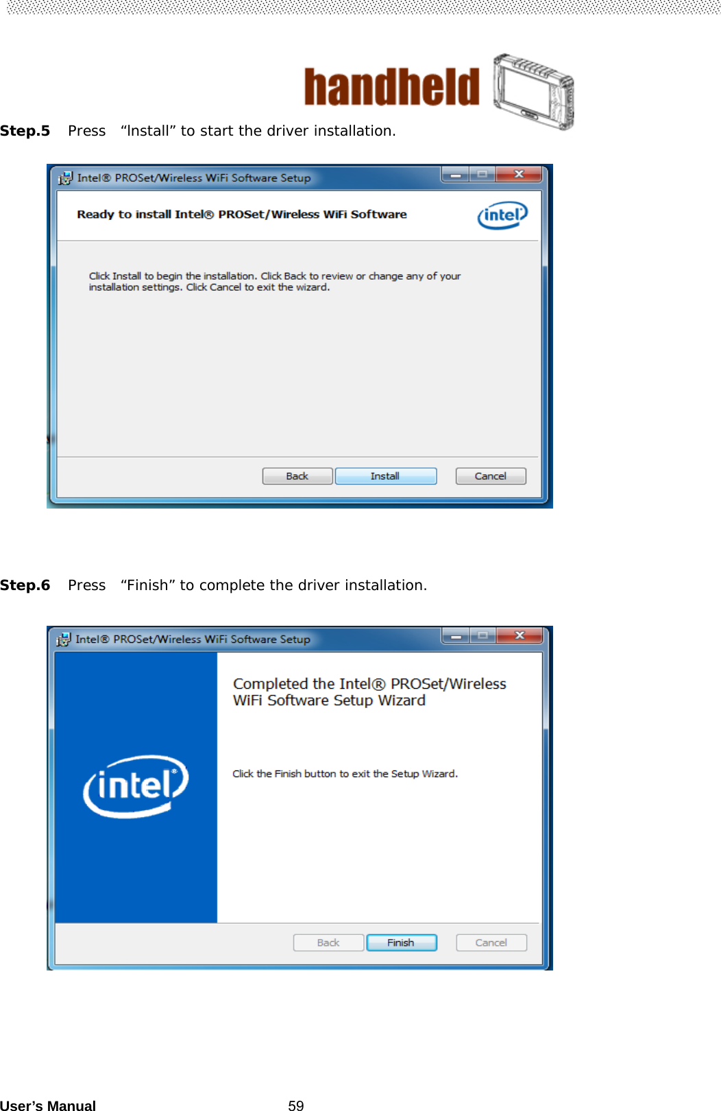                                        User’s Manual                                                   59Step.5 Press  “lnstall” to start the driver installation.                      Step.6 Press  “Finish” to complete the driver installation.                         