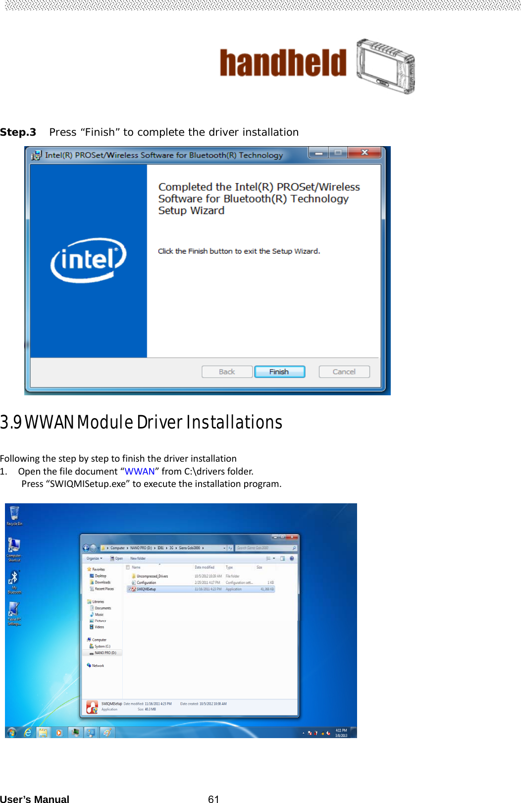                                        User’s Manual                                                   61   Step.3 Press “Finish” to complete the driver installation                      3.9 WWAN Module Driver Installations                            Followingthestepbysteptofinishthedriverinstallation1. Openthefiledocument“WWAN”fromC:\driversfolder.Press“SWIQMISetup.exe”toexecutetheinstallationprogram.                        