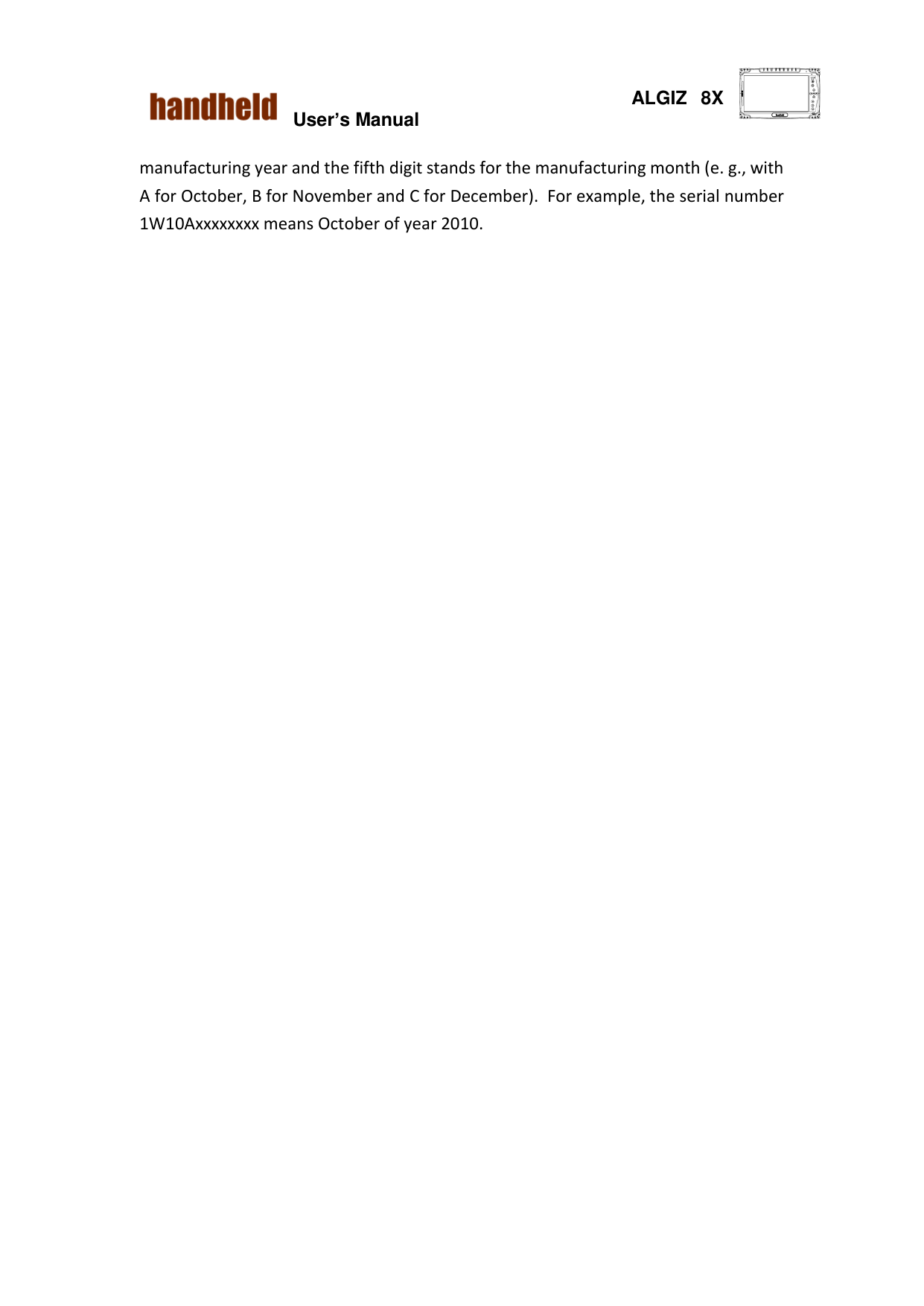  ALGIZ  8X User’s Manual        manufacturing year and the fifth digit stands for the manufacturing month (e. g., with A for October, B for November and C for December).  For example, the serial number 1W10Axxxxxxxx means October of year 2010.               