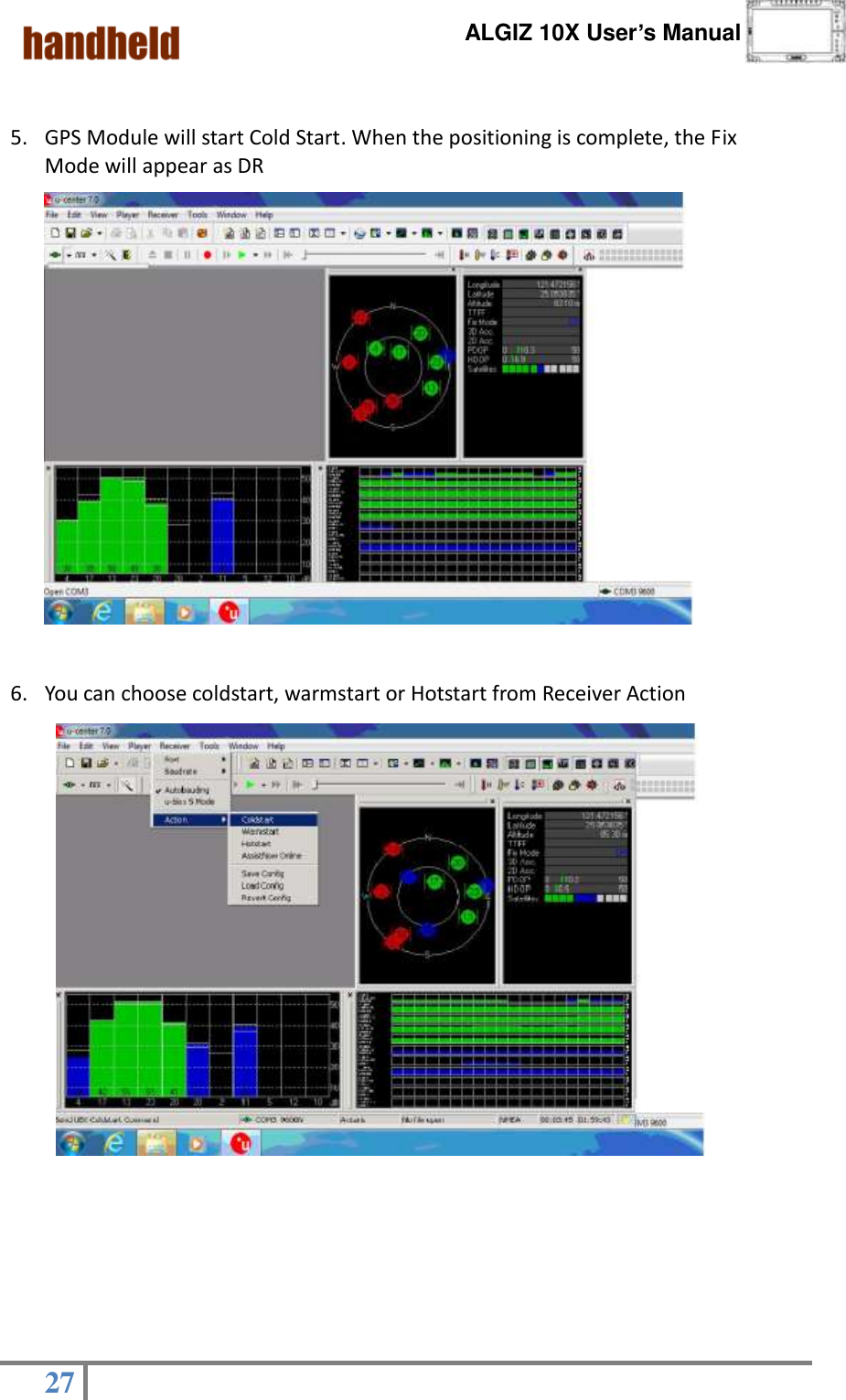      ALGIZ 10X User’s Manual  27     5. GPS Module will start Cold Start. When the positioning is complete, the Fix Mode will appear as DR                   6. You can choose coldstart, warmstart or Hotstart from Receiver Action                        