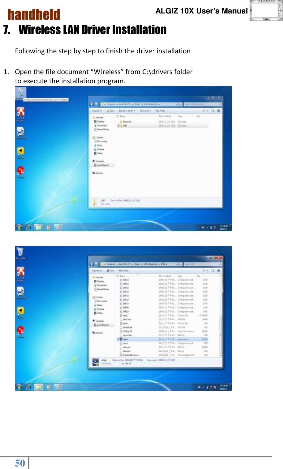      ALGIZ 10X User’s Manual  50   7. Wireless LAN Driver Installation                                                                                                       Following the step by step to finish the driver installation  1. Open the file document “Wireless” from C:\drivers folder    to execute the installation program.                                                                           