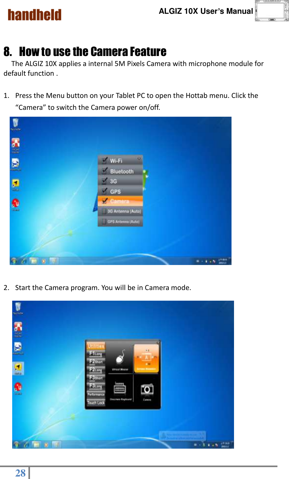      ALGIZ 10X User’s Manual  28    8. How to use the Camera Feature   The ALGIZ 10X applies a internal 5M Pixels Camera with microphone module for default function .  1. Press the Menu button on your Tablet PC to open the Hottab menu. Click the “Camera” to switch the Camera power on/off.        2. Start the Camera program. You will be in Camera mode.             