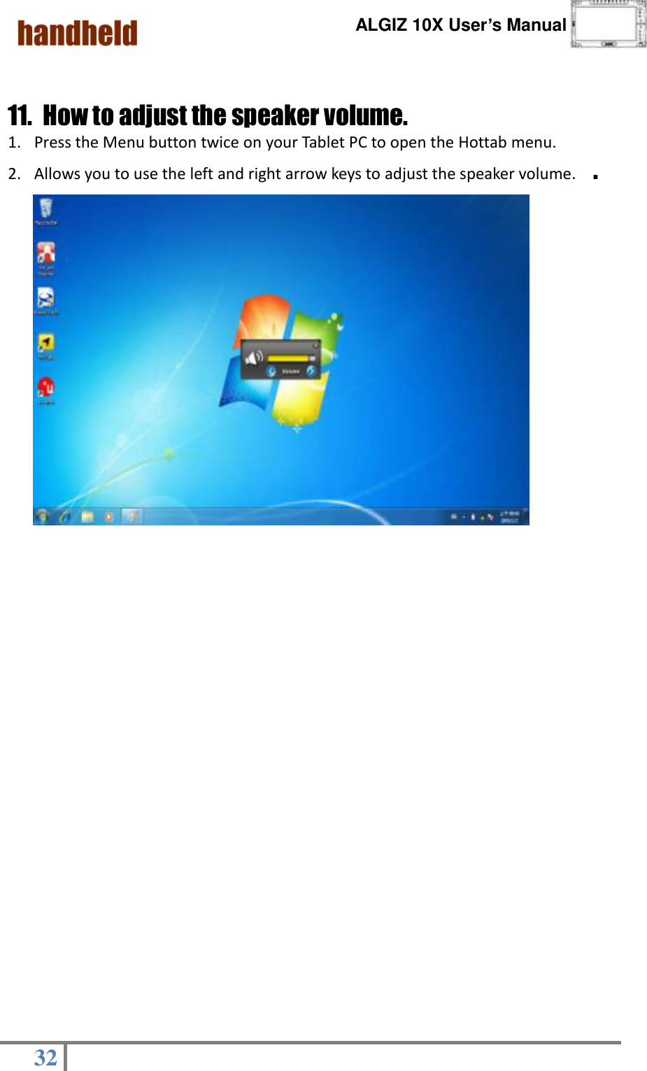      ALGIZ 10X User’s Manual  32    11. How to adjust the speaker volume.   1. Press the Menu button twice on your Tablet PC to open the Hottab menu.   2. Allows you to use the left and right arrow keys to adjust the speaker volume.    .                                                                                                                       