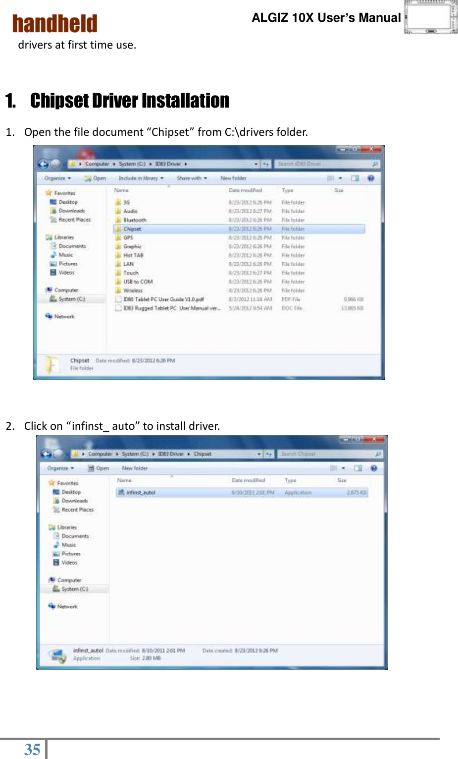      ALGIZ 10X User’s Manual  35   drivers at first time use.  1. Chipset Driver Installation                                      1. Open the file document “Chipset” from C:\drivers folder.                2. Click on “infinst_ auto” to install driver.   