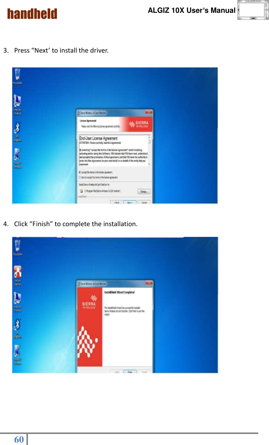      ALGIZ 10X User’s Manual  60      3. Press “Next’ to install the driver.                     4. Click “Finish” to complete the installation.                         