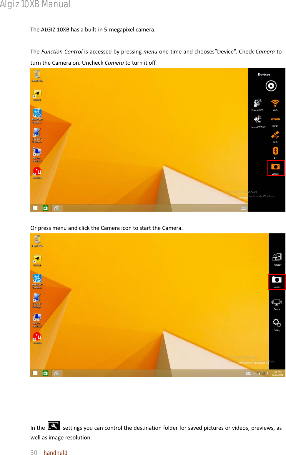 Algiz 10XB Manual  30  handheld TheALGIZ10XBhasabuilt‐in5‐megapixelcamera.TheFunctionControlisaccessedbypressingmenuonetimeandchooses”Device”.CheckCameratoturntheCameraon.UncheckCameratoturnitoff.OrpressmenuandclicktheCameraicontostarttheCamera.Inthesettingsyoucancontrolthedestinationfolderforsavedpicturesorvideos,previews,aswellasimageresolution.