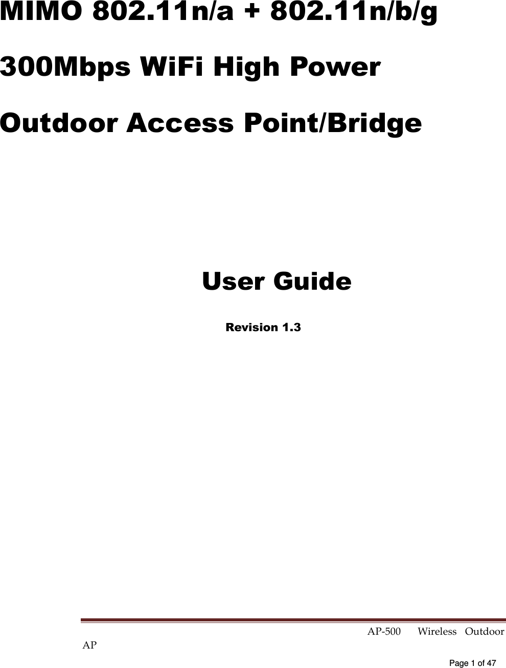  AP-500    Wireless  Outdoor AP   Page 1 of 47   MIMO 802.11n/a + 802.11n/b/g 300Mbps WiFi High Power Outdoor Access Point/Bridge   User Guide Revision 1.3  