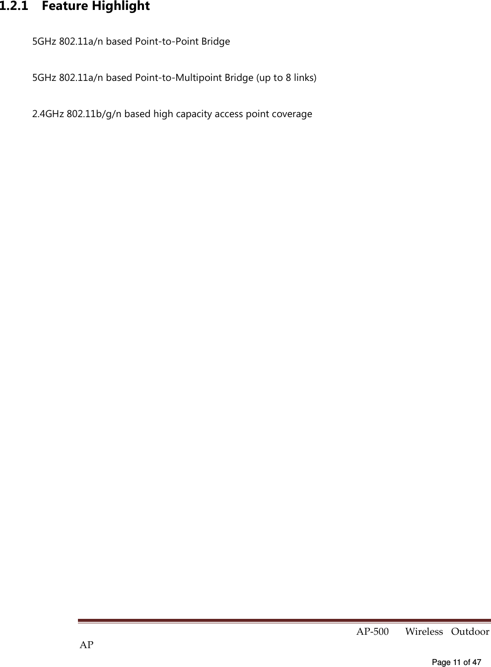  AP-500    Wireless  Outdoor AP   Page 11 of 47   1.2.1  Feature Highlight 5GHz 802.11a/n based Point-to-Point Bridge 5GHz 802.11a/n based Point-to-Multipoint Bridge (up to 8 links) 2.4GHz 802.11b/g/n based high capacity access point coverage 