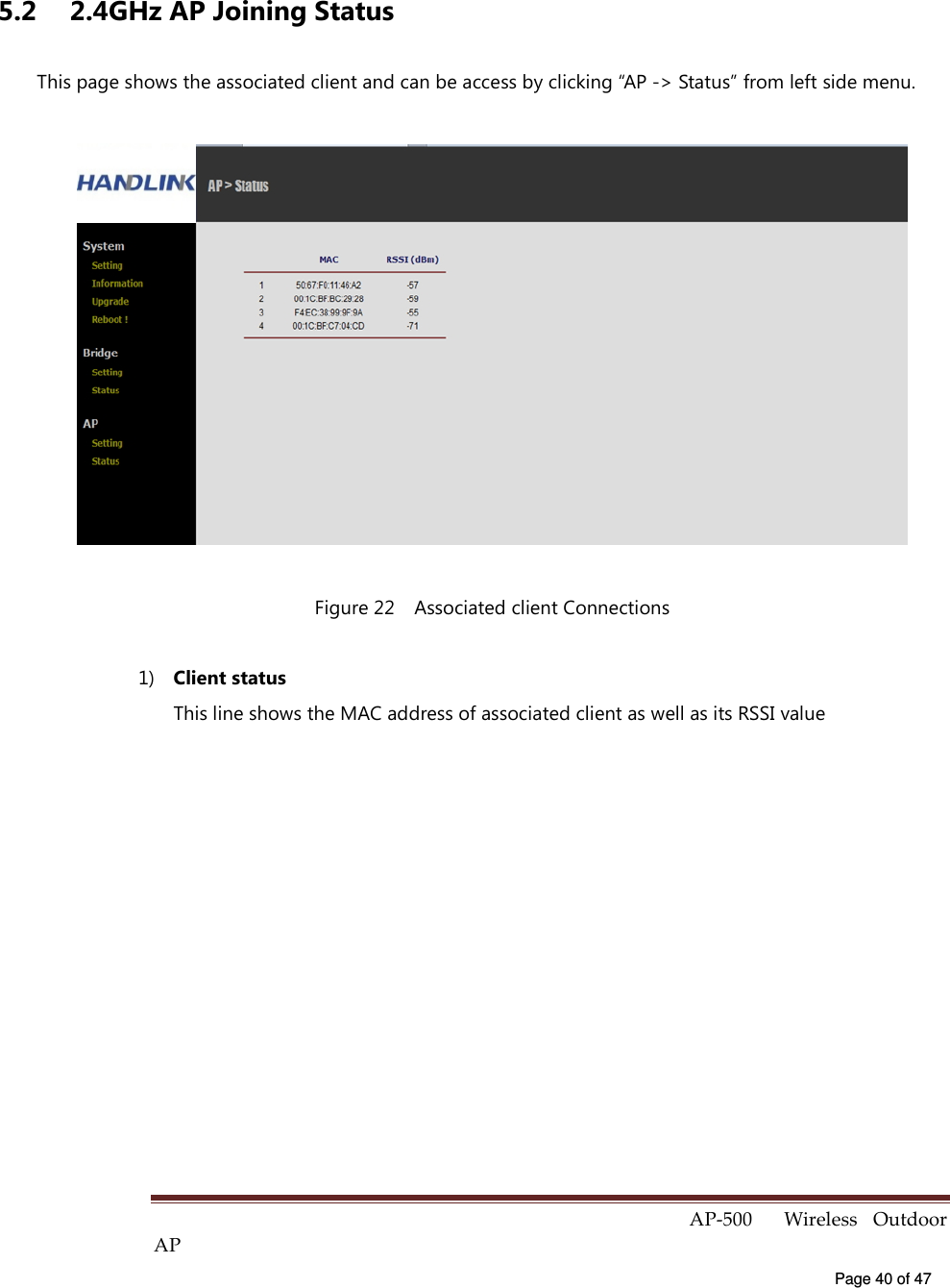  AP-500    Wireless  Outdoor AP   Page 40 of 47   5.2  2.4GHz AP Joining Status This page shows the associated client and can be access by clicking “AP -&gt; Status” from left side menu.  Figure 22    Associated client Connections 1)  Client status This line shows the MAC address of associated client as well as its RSSI value  