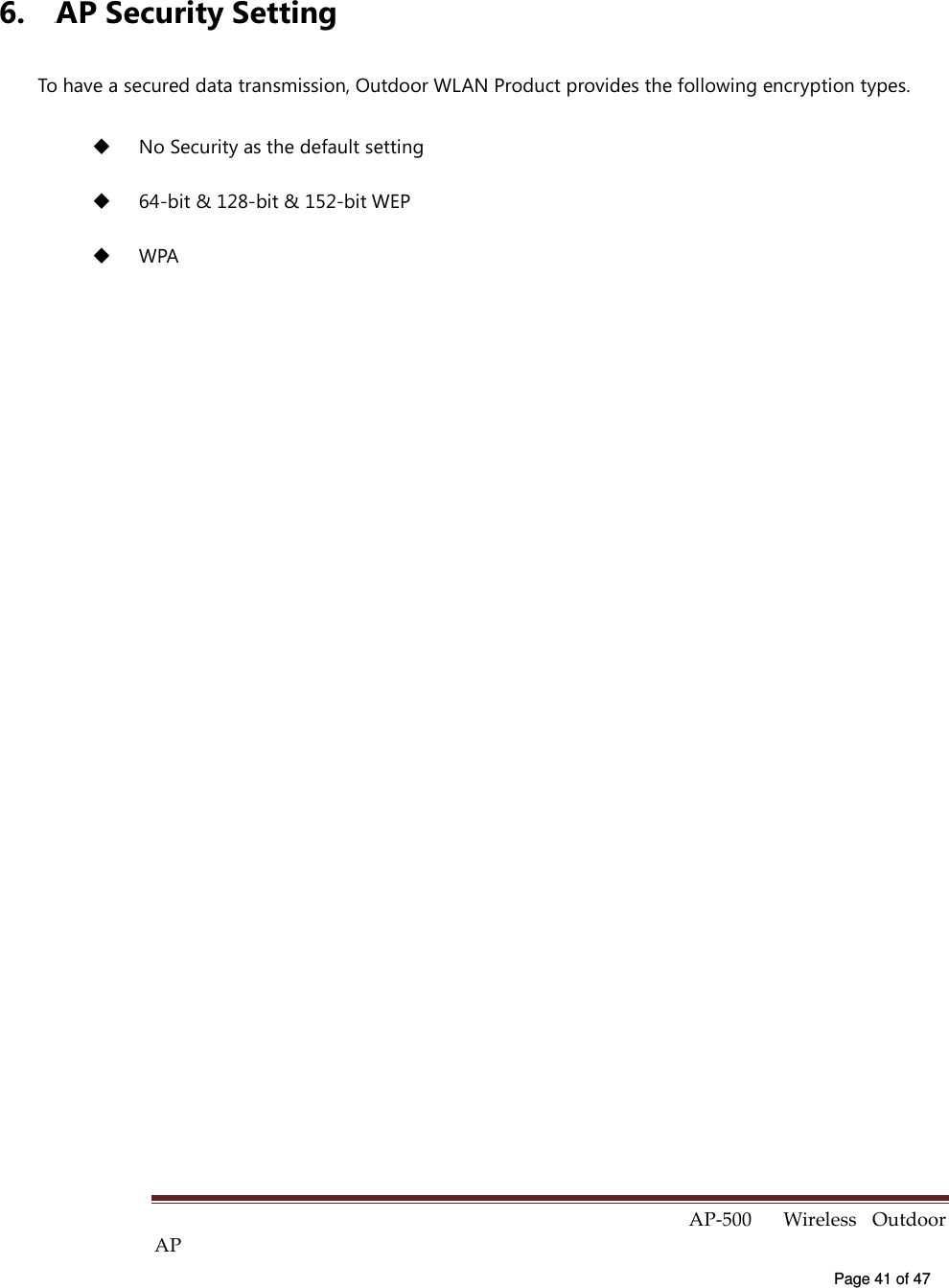  AP-500    Wireless  Outdoor AP   Page 41 of 47   6. 4BAP Security Setting To have a secured data transmission, Outdoor WLAN Product provides the following encryption types.   No Security as the default setting     64-bit &amp; 128-bit &amp; 152-bit WEP     WPA     