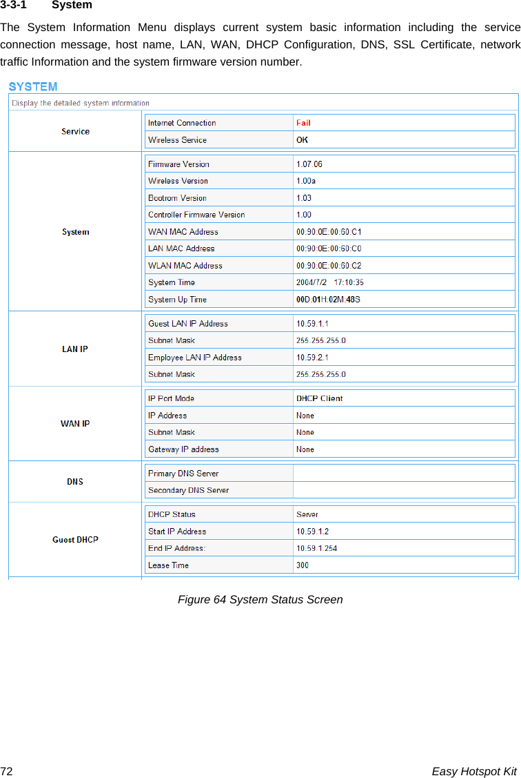 3-3-1  System The System Information Menu displays current system basic information including the service connection message, host name, LAN, WAN, DHCP Configuration, DNS, SSL Certificate, network traffic Information and the system firmware version number.  Figure 64 System Status Screen  Easy Hotspot Kit 72