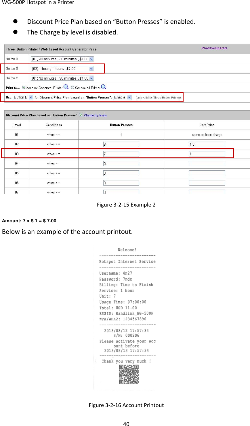 WG‐500PHotspotinaPrinter40z DiscountPricePlanbasedon“ButtonPresses”isenabled.z TheChargebylevelisdisabled.Figure3‐2‐15Example2Amount: 7 x $ 1 = $ 7.00 Belowisanexampleoftheaccountprintout.Figure3‐2‐16AccountPrintout