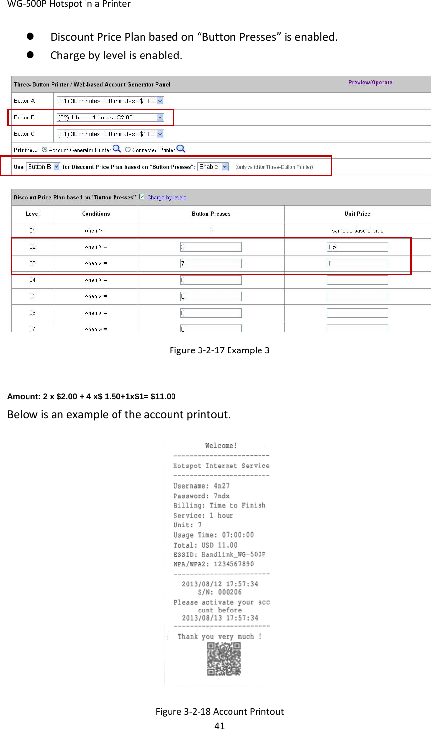 WG‐500PHotspotinaPrinter41z DiscountPricePlanbasedon“ButtonPresses”isenabled.z Chargebylevelisenabled.Figure3‐2‐17Example3 Amount: 2 x $2.00 + 4 x$ 1.50+1x$1= $11.00 Belowisanexampleoftheaccountprintout.Figure3‐2‐18AccountPrintout