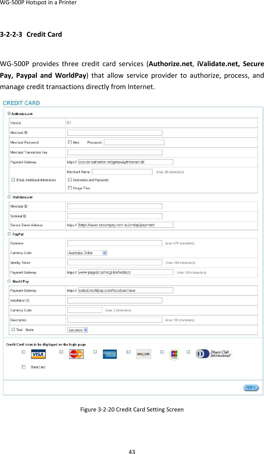 WG‐500PHotspotinaPrinter433‐2‐2‐3 CreditCardWG‐500Pprovidesthreecreditcardservices(Authorize.net,iValidate.net,SecurePay,PaypalandWorldPay)thatallowserviceprovidertoauthorize,process,andmanagecredittransactionsdirectlyfromInternet.Figure3‐2‐20CreditCardSettingScreen