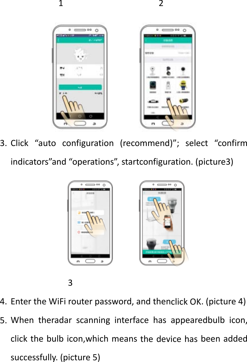 3. 4. 5. Click&ldquo;aindicatorEntertheWhenthclickthesuccessf1utoconrs&rdquo;and&ldquo;o3eWiFiroheradarebulbicofully.(pictnfiguratiooperationouterpasscanningon,whichture5)on(recons&rdquo;,startssword,aginterfahmeans2ommend)tconfigurandthenacehasthedev)&rdquo;;selecration.(pclickOK.appeareicehasbct&ldquo;confpicture3).(picturedbulbicbeenaddirme4)con,ded