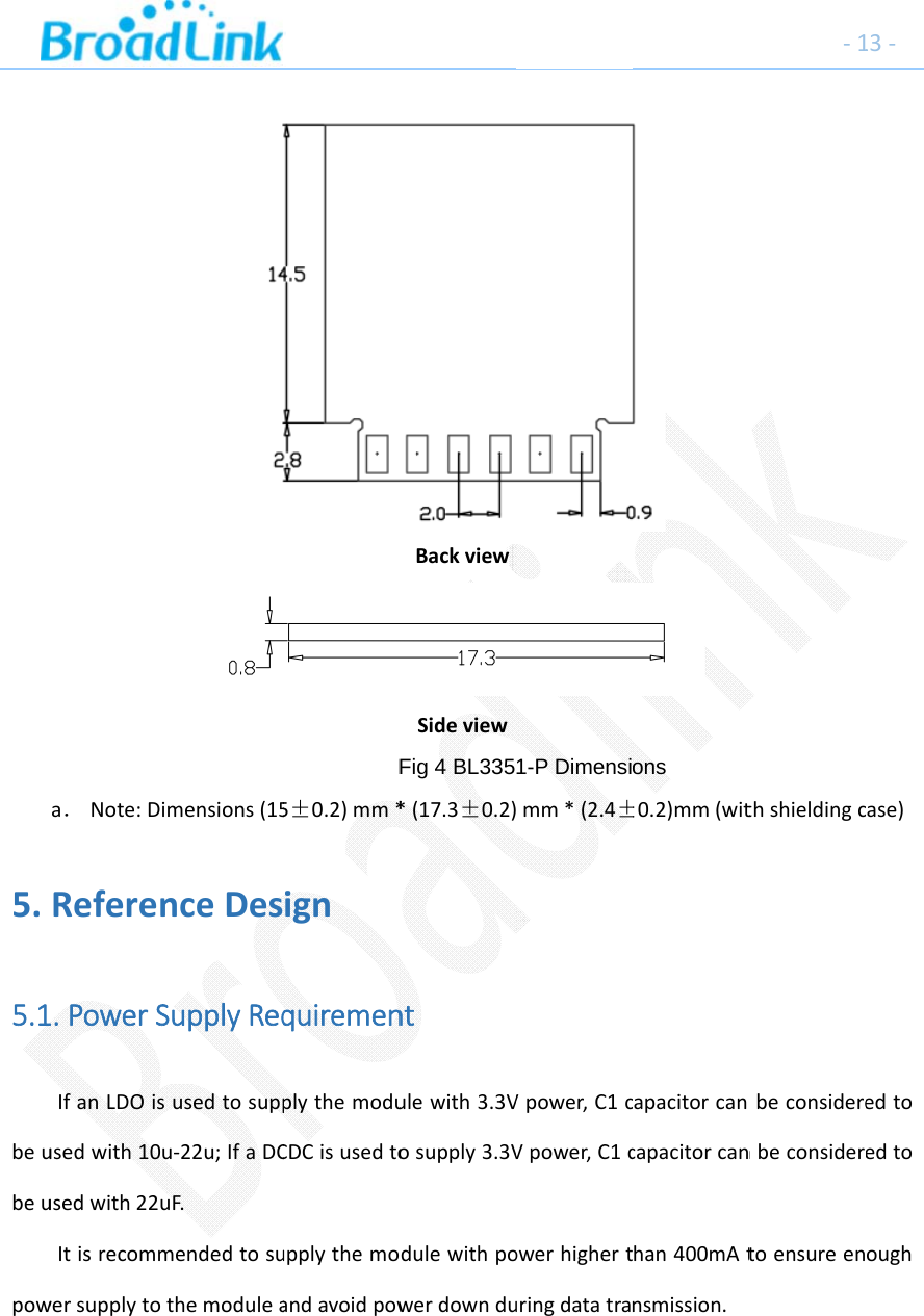 5.5.1beubeupowa． Note:DiReferen1.PowerSIfanLDOisusedwith10uusedwith22uItisrecommwersupplytomensions(15nceDesSupplyRequsedtosuppu‐22u;IfaDCuF.mendedtosuthemoduleaF5&plusmn;0.2)mm*ignquiremenplythemoduCDCisusedtoupplythemoandavoidpowBackviewSideviewFig 4 BL335*(17.3&plusmn;0.2)ntulewith3.3Vosupply3.3Vdulewithpowerdowndu1-P Dimensimm*(2.4&plusmn;Vpower,C1cVpower,C1cowerhigherturingdatatraons &plusmn;0.2)mm(witapacitorcancapacitorcanhan400mAtnsmission.‐1thshieldingcbeconsiderenbeconsideretoensureen13‐case)edtoedtoough