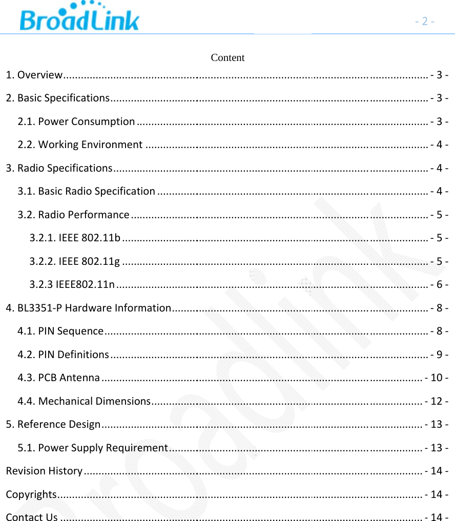 1.O2.Ba2.2.3.Ra3.3.4.B4.4.4.4.5.Re5.ReviCopCon Overview.......asicSpecifica.1.PowerCo.2.WorkingadioSpecific.1.BasicRad.2.RadioPer3.2.1.IEEE3.2.2.IEEE3.2.3IEEE8L3351‐PHar.1.PINSeque.2.PINDefin.3.PCBAnte.4.MechaniceferenceDe.1.PowerSuisionHistoryyrights.........tactUs............................ations..........onsumption.Environmentcations.........dioSpecificatrformance...802.11b......802.11g......02.11n........dwareInformence............nitions..........nna.............calDimensiosign.............upplyRequirey.......................................................................................................................t......................................tion..............................................................................................mation.....................................................................ons....................................ement...................................................................... Content................................................................................................................................................................................................................................................................................................................................................................................................................ ................................................................................................................................................................................................................................................................................................................................................................................................................................................................................................................................................................................................................................................................................................................................................................................................................................‐2.......................................................................................................................................................................................................................................................................................‐...................‐...................‐...................‐...................‐...................‐...................‐2‐.‐3‐.‐3‐.‐3‐.‐4‐.‐4‐.‐4‐.‐5‐.‐5‐.‐5‐.‐6‐.‐8‐.‐8‐.‐9‐‐10‐‐12‐‐13‐‐13‐‐14‐‐14‐‐14‐
